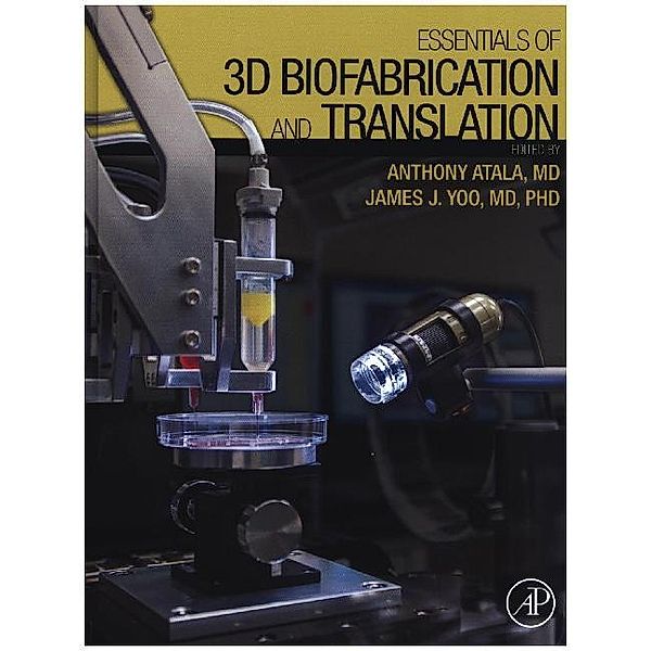 Essentials of 3D Biofabrication and Translation, Anthony Atala, James J Yoo