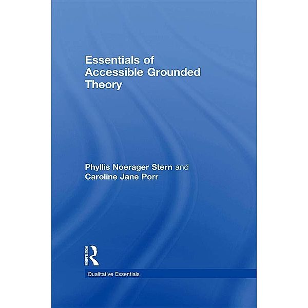 Essentials of Accessible Grounded Theory, Phyllis Noerager Stern, Caroline Jane Porr