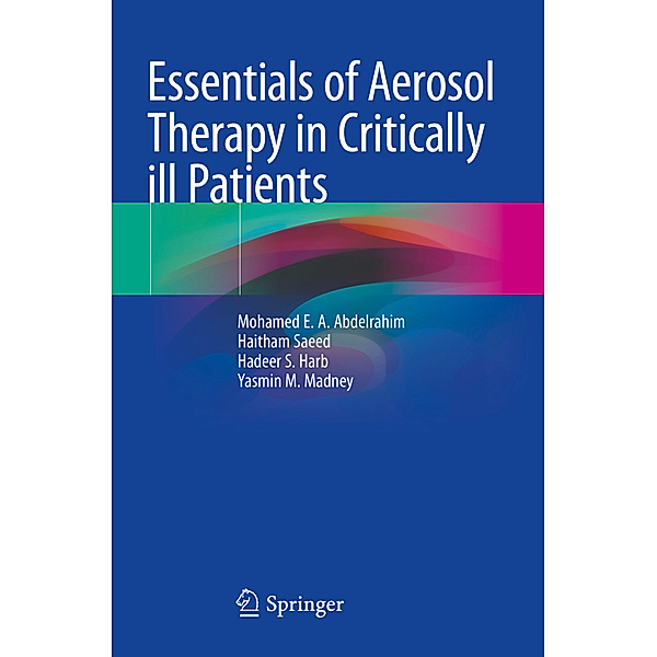 Essentials of Aerosol Therapy in Critically ill Patients, Mohamed E. A. Abdelrahim, Haitham Saeed, Hadeer S. Harb, Yasmin M. Madney