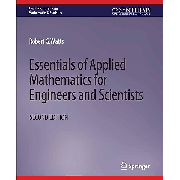 Essentials of Applied Mathematics for Engineers and Scientists, Second Edition / Synthesis Lectures on Mathematics & Statistics, Robert Watts