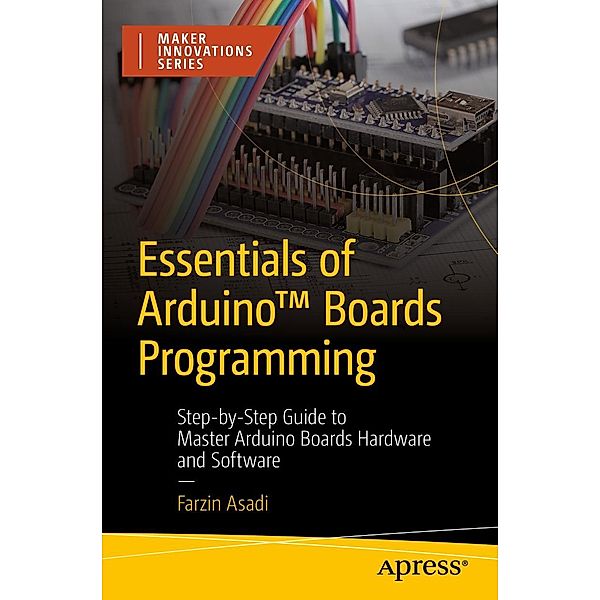 Essentials of Arduino(TM) Boards Programming / Maker Innovations Series, Farzin Asadi