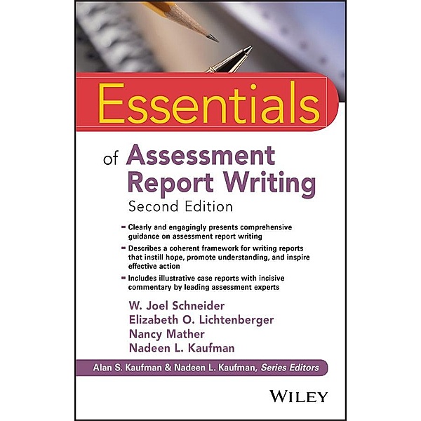Essentials of Assessment Report Writing / Essentials of Psychological Assessment Bd.1, W. Joel Schneider, Elizabeth O. Lichtenberger, Nancy Mather, Nadeen L. Kaufman