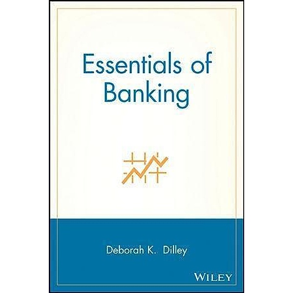 Essentials of Banking, Deborah K. Dilley