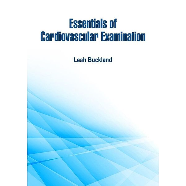 Essentials of Cardiovascular Examination, Leah Buckland