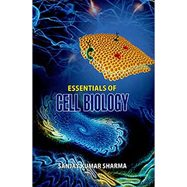 Essentials of Cell Biology, Sanjay Kumar Sharma