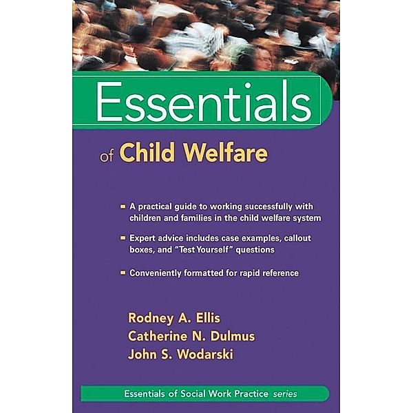 Essentials of Child Welfare / Essentials of Social Work, Rodney A. Ellis, Catherine N. Dulmus, John S. Wodarski