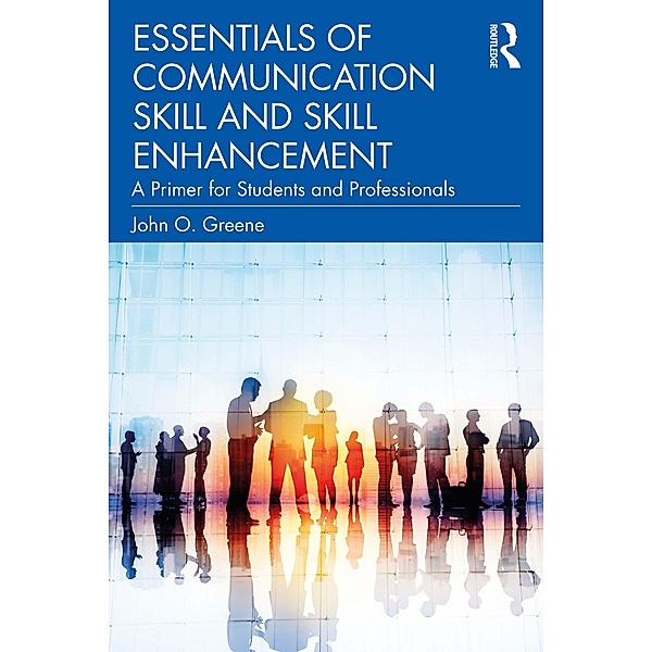 Essentials of Communication Skill and Skill Enhancement, John O. Greene