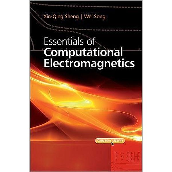 Essentials of Computational Electromagnetics / Wiley - IEEE, Xin-Qing Sheng, Wei Song