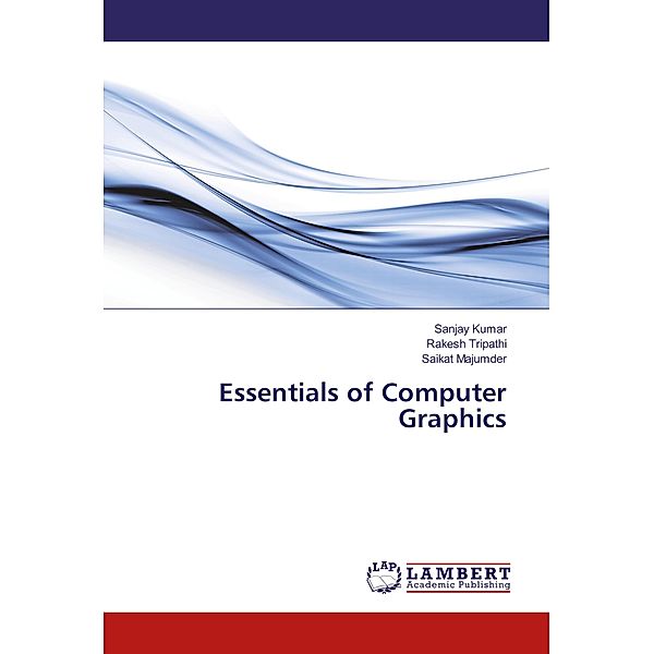 Essentials of Computer Graphics, SANJAY KUMAR, Rakesh Tripathi, Saikat Majumder