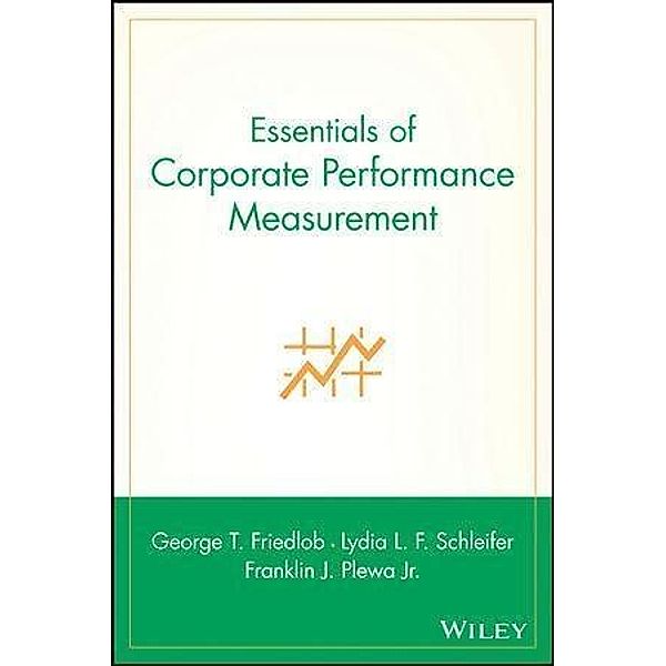 Essentials of Corporate Performance Measurement, George T. Friedlob, Lydia L. F. Schleifer, Franklin J. Plewa