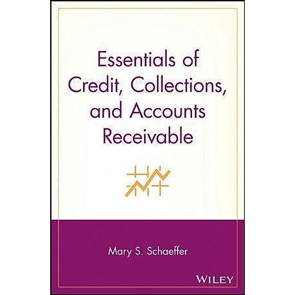 Essentials of Credit, Collections, and Accounts Receivable, Mary S. Schaeffer