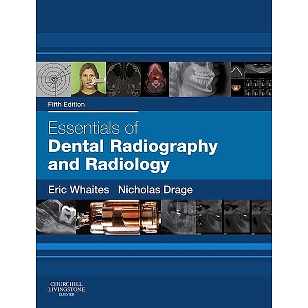 Essentials of Dental Radiography and Radiology E-Book, Eric Whaites, Nicholas Drage