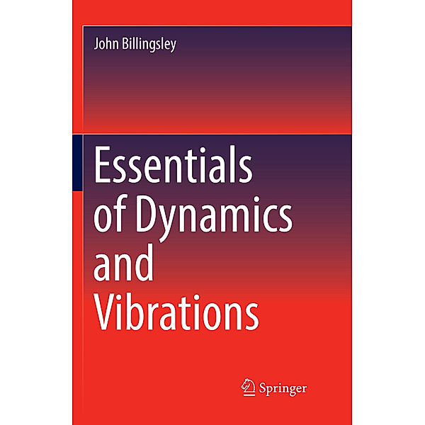Essentials of Dynamics and Vibrations, John Billingsley
