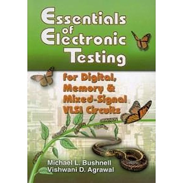 Essentials of Electronic Testing for Digital, Memory and Mixed-Signal VLSI Circuits / Frontiers in Electronic Testing Bd.17, M. Bushnell, Vishwani Agrawal