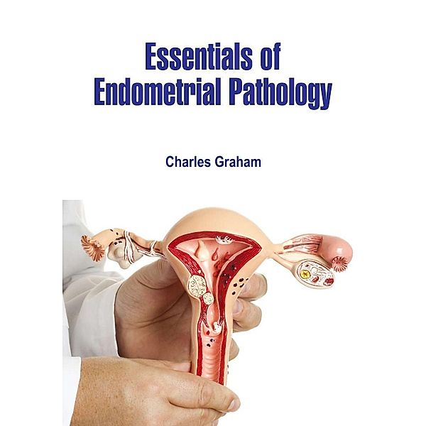 Essentials of Endometrial Pathology, Charles Graham