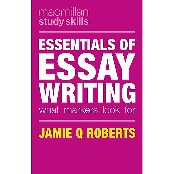 Essentials of Essay Writing: What Markers Look for, Jamie Q. Roberts