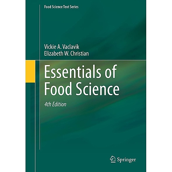 Essentials of Food Science / Food Science Text Series, Vickie A. Vaclavik, Elizabeth W. Christian
