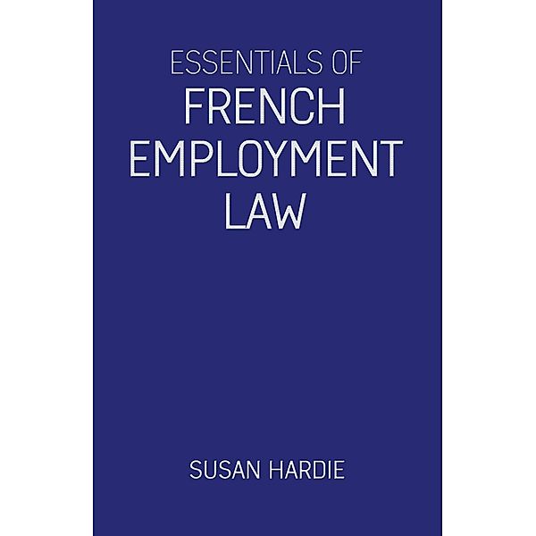 Essentials of French Employment Law / Matador, Susan Hardie