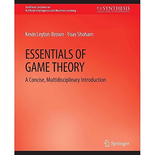 Essentials of Game Theory / Synthesis Lectures on Artificial Intelligence and Machine Learning, Kevin Leyton-Brown, Yoav Shoham