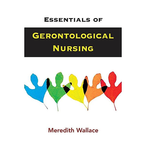 Essentials of Gerontological Nursing, Meredith Wallace Kazer