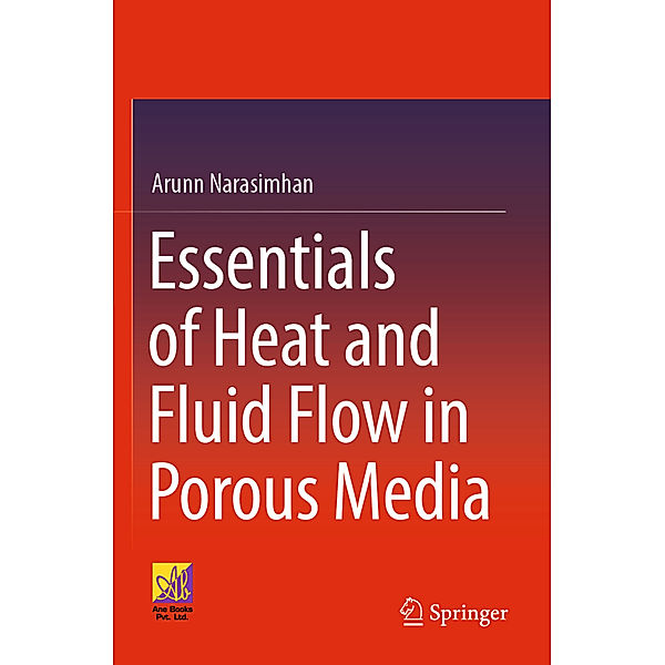 Essentials of Heat and Fluid Flow in Porous Media, Arunn Narasimhan