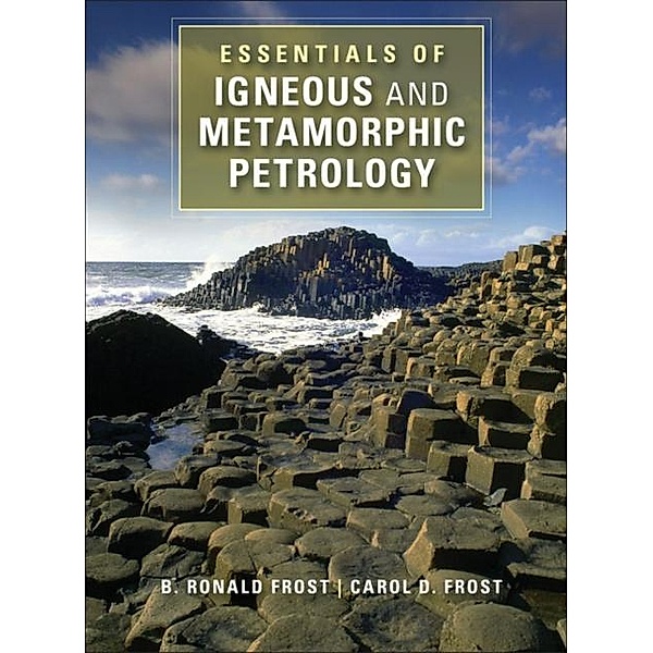 Essentials of Igneous and Metamorphic Petrology, B. Ronald Frost