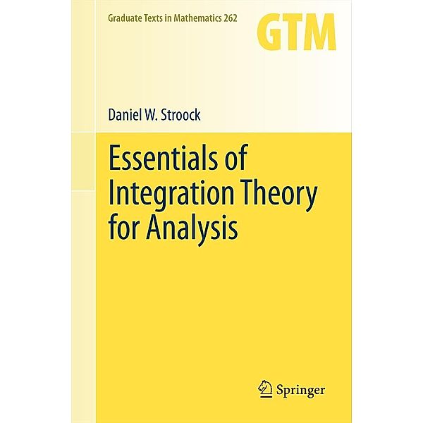 Essentials of Integration Theory for Analysis, Daniel W. Stroock