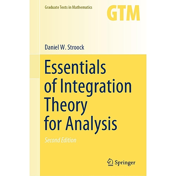 Essentials of Integration Theory for Analysis / Graduate Texts in Mathematics Bd.262, Daniel W. Stroock
