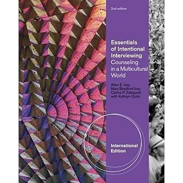 Essentials of Intentional Interviewing, International Edition, Allen E. Ivey, Mary Bradford Ivey, Carlos P. Zalaquett