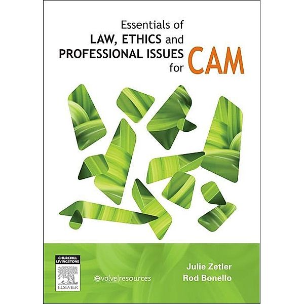 Essentials of Law, Ethics, and Professional Issues in CAM - E-Book, Julie Zetler, Rodney Bonello