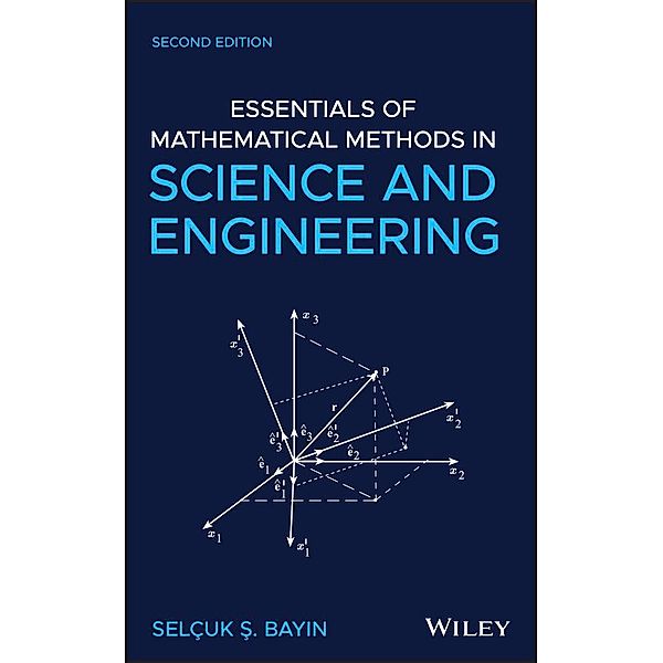 Essentials of Mathematical Methods in Science and Engineering, Selcuk S. Bayin