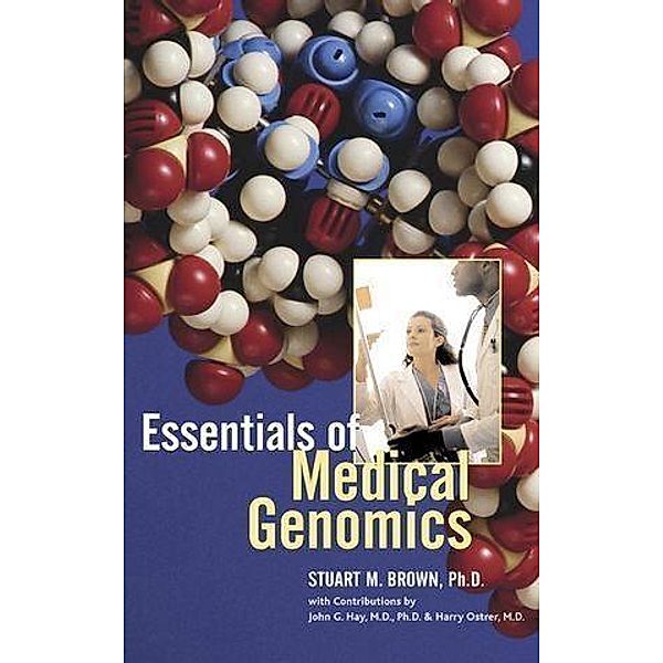 Essentials of Medical Genomics, Stuart M. Brown