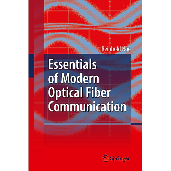 Essentials of Modern Optical Fiber Communication, Reinhold Noé