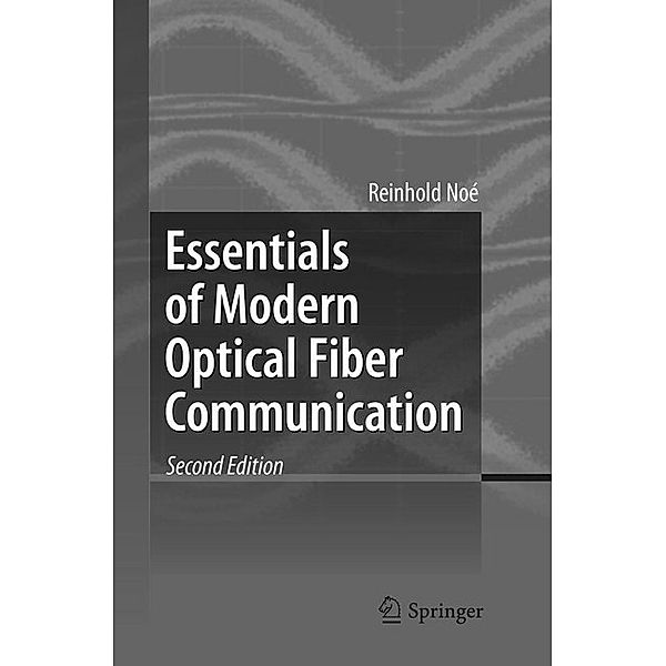 Essentials of Modern Optical Fiber Communication, Reinhold Noé