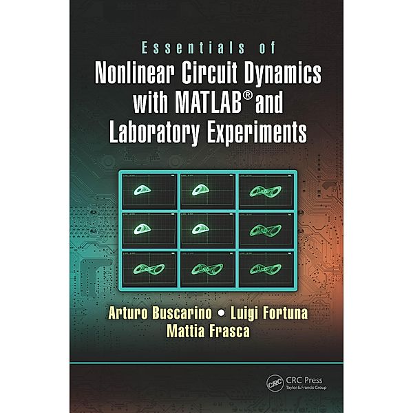 Essentials of Nonlinear Circuit Dynamics with MATLAB® and Laboratory Experiments, Arturo Buscarino, Luigi Fortuna, Mattia Frasca
