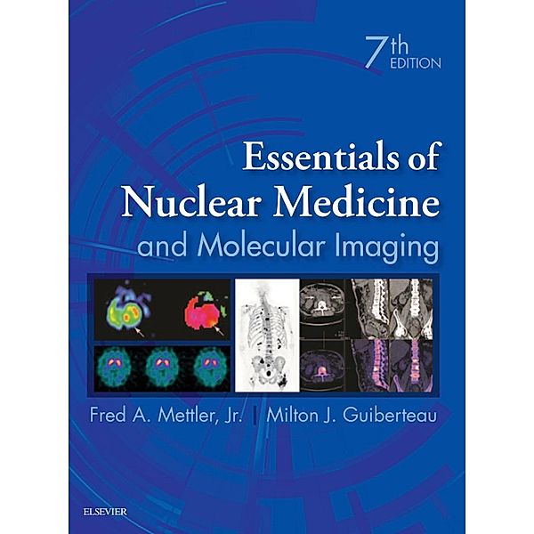 Essentials of Nuclear Medicine and Molecular Imaging E-Book, Fred A. Mettler, Milton J. Guiberteau