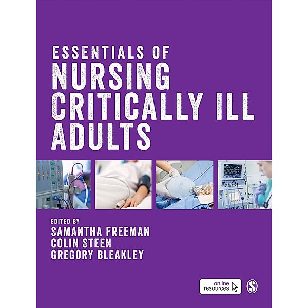 Essentials of Nursing Critically Ill Adults, Samantha Freeman, Colin Steen, Gregory Bleakley