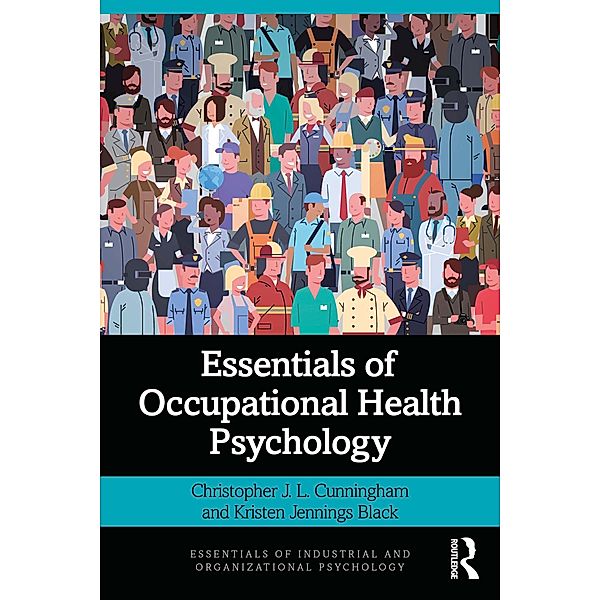 Essentials of Occupational Health Psychology, Christopher J. L. Cunningham, Kristen Jennings Black