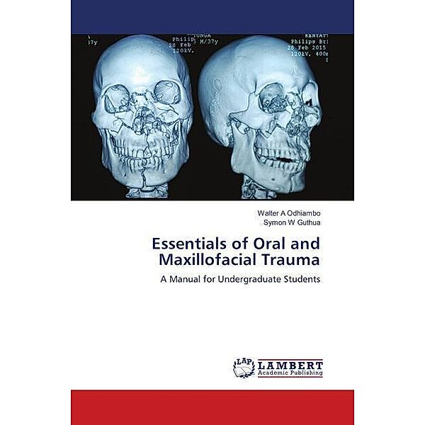 Essentials of Oral and Maxillofacial Trauma, Walter A Odhiambo, Symon W Guthua