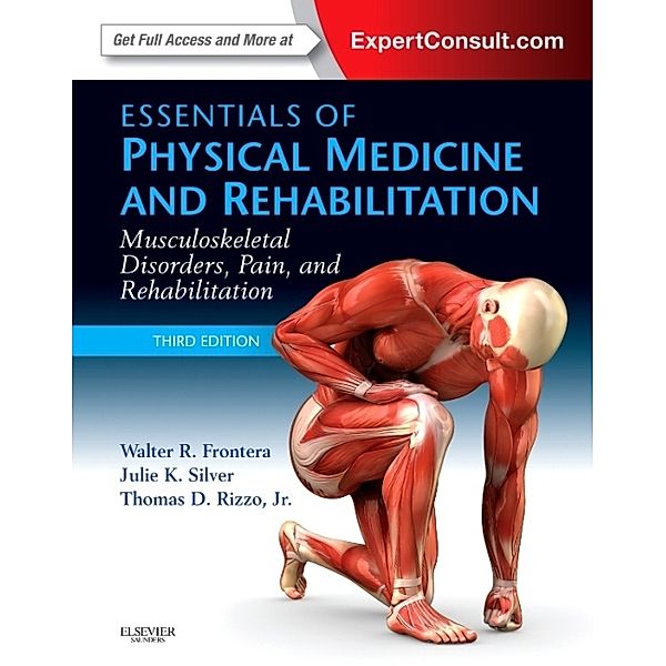 Essentials of Physical Medicine and Rehabilitation, Walter R. Frontera, Julie K. Silver, Thomas D. Rizzo