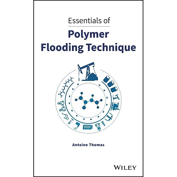 Essentials of Polymer Flooding Technique, Antoine Thomas