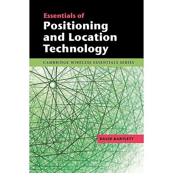 Essentials of Positioning and Location Technology / The Cambridge Wireless Essentials Series, David Bartlett
