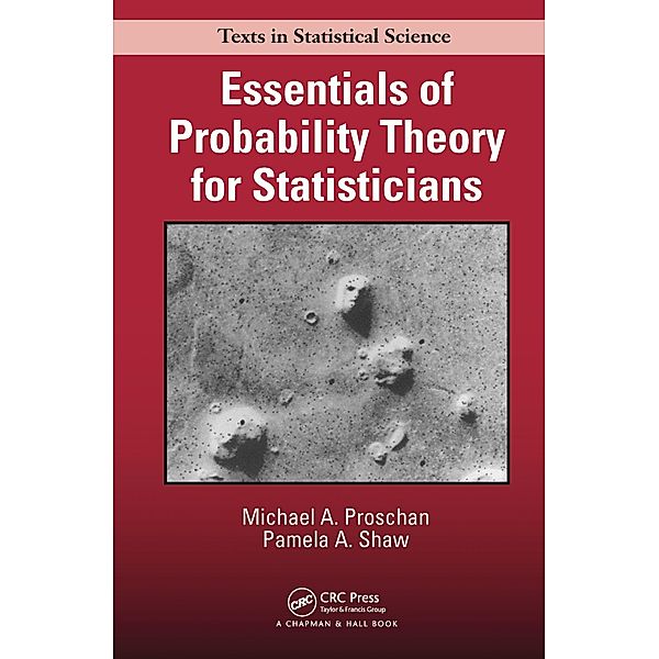 Essentials of Probability Theory for Statisticians, Michael A. Proschan, Pamela A. Shaw