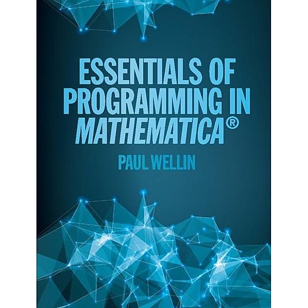 Essentials of Programming in Mathematica(R), Paul Wellin