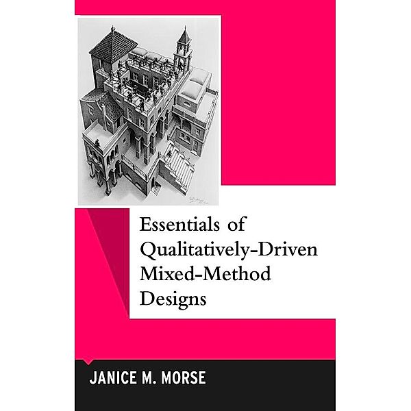 Essentials of Qualitatively-Driven Mixed-Method Designs, Janice M. Morse