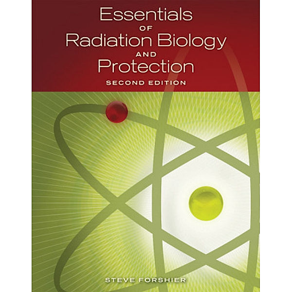 Essentials of Radiation, Biology and Protection, Steve Forshier