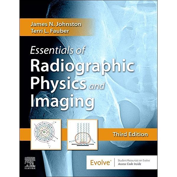 Essentials of Radiographic Physics and Imaging E-Book, James Johnston, Terri L. Fauber