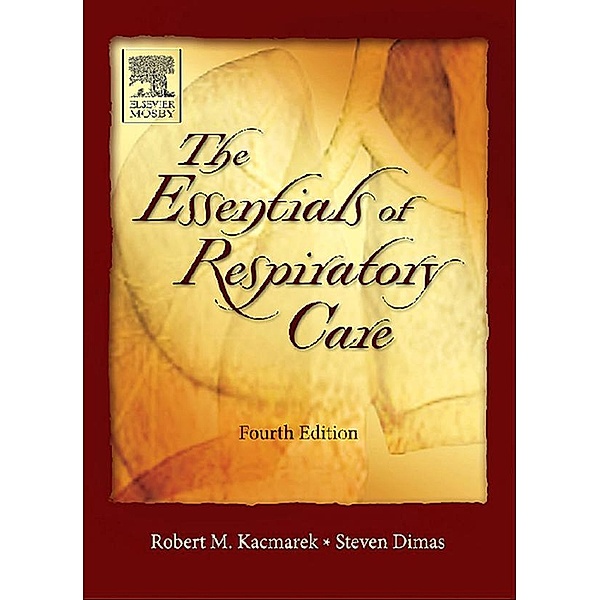 Essentials of Respiratory Care - E-Book, Robert M. Kacmarek, Craig W. Mack