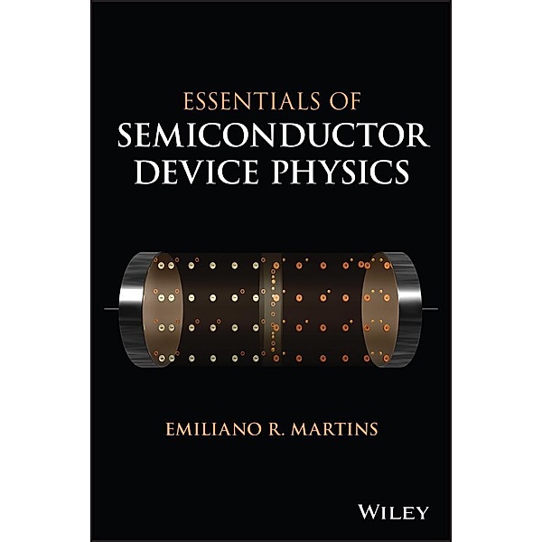 Essentials of Semiconductor Device Physics, Emiliano R. Martins