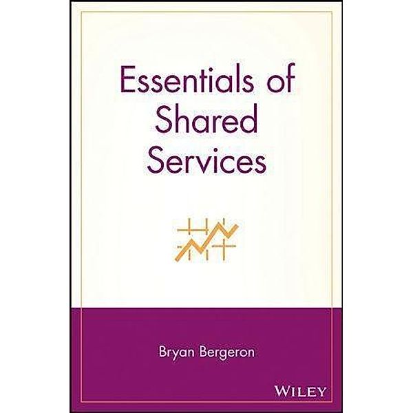 Essentials of Shared Services, Bryan Bergeron